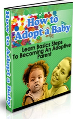 Product picture How To Adopt a Baby - Understand & Simplify the Pro